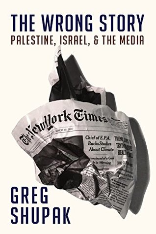 Read The Wrong Story : Palestine, Israel, and the Media - Greg Shupak | ePub