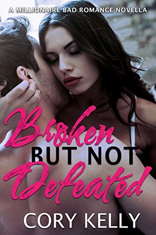 Full Download Broken But Not Defeated: A Millionaire Bad Romance Novella - Cory Kelly | PDF