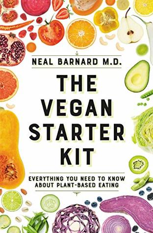 Full Download The Vegan Starter Kit: Everything You Need to Know About Plant-Based Eating - Neal D. Barnard file in PDF