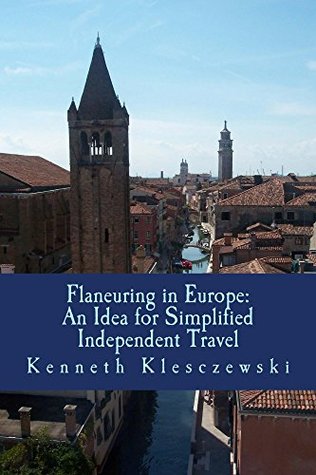 Download Flaneuring in Europe: An Idea for Simplified Independent Travel - Kenneth Klesczewski Ph.D. file in ePub
