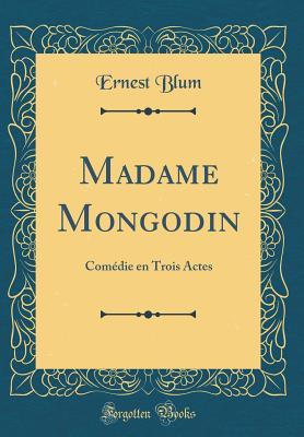 Full Download Madame Mongodin: Com�die En Trois Actes (Classic Reprint) - Ernest Blum file in ePub