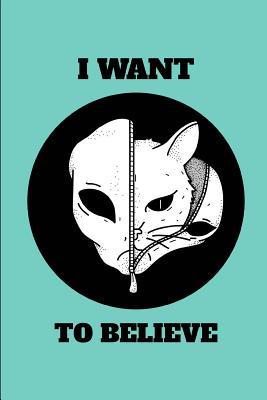 Read Online I Want to Believe: Alien UFO Sighting Extraterrestrial Enthusiast Journal Notebook -  | ePub