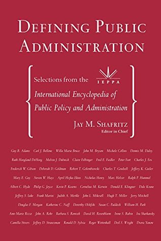 Read Defining Public Administration: Selections from the International Encyclopedia of Public Policy and Administration - Jr Jay M Shafritz file in PDF