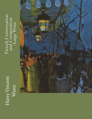 Read French Conversation and Composition: Large Print - Harry Vincent Wann | ePub