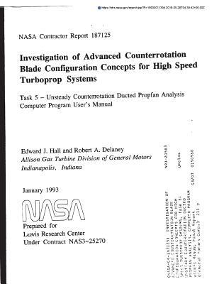 Download Investigation of Advanced Counterrotation Blade Configuration Concepts for High Speed Turboprop Systems. Task 5: Unsteady Counterrotation Ducted Propfan Analysis. Computer Program User's Manual - National Aeronautics and Space Administration file in PDF