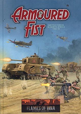 Full Download Flames of War: Mid War: British Armored Fist: British Forces in North Africa 1942-43 - Phil Yates file in PDF