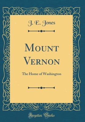 Read Mount Vernon: The Home of Washington (Classic Reprint) - J.E. Jones | ePub
