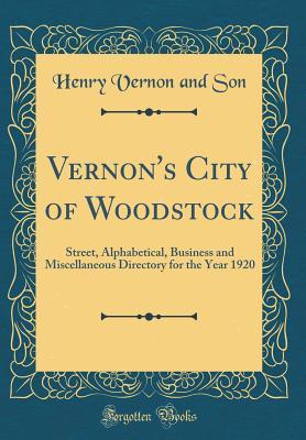 Read Online Vernon's City of Woodstock: Street, Alphabetical, Business and Miscellaneous Directory for the Year 1920 (Classic Reprint) - Henry Vernon and Son | ePub