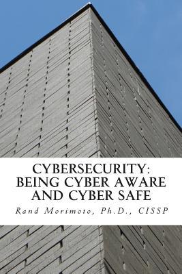 Download Cybersecurity: Being Cyber Aware and Cyber Safe - Dr Rand Morimoto | PDF