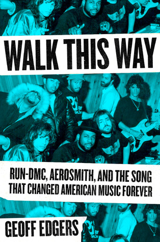 Read Online Walk This Way: Run-DMC, Aerosmith, and the Song That Changed American Music Forever - Geoff Edgers file in PDF