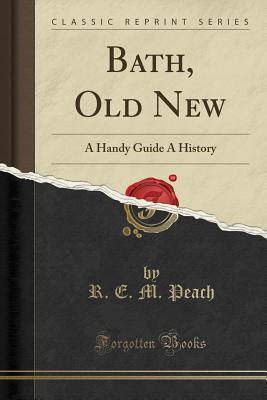 Download Bath, Old New: A Handy Guide a History (Classic Reprint) - R.E.M. Peach file in PDF