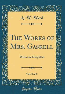 Download The Works of Mrs. Gaskell, Vol. 8 of 8: Wives and Daughters (Classic Reprint) - Elizabeth Gaskell file in PDF