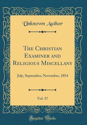 Read The Christian Examiner and Religious Miscellany, Vol. 57: July, September, November, 1854 (Classic Reprint) - Unknown file in PDF