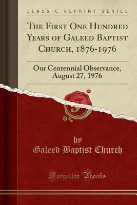 Read The First One Hundred Years of Galeed Baptist Church, 1876-1976: Our Centennial Observance, August 27, 1976 (Classic Reprint) - Galeed Baptist Church file in ePub