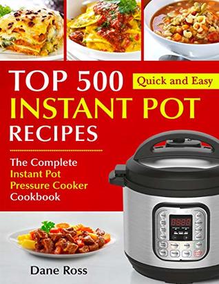 Full Download Top 500 Instant Pot Recipes: The Complete Instant Pot Pressure Cooker Cookbook (Instant Pot Cookbook 1) - Dane Ross | ePub