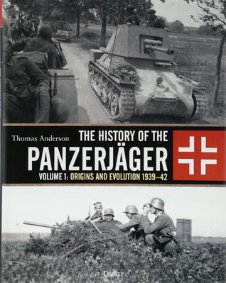 Read The History of the Panzerjäger: Volume 1: Origins and Evolution 1939–42 - Thomas Anderson file in PDF