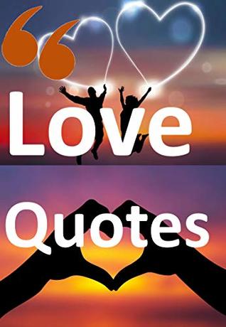 Read Love Quotes: Wise , Romantic, Cute, Short , Inspirational Quotes About Love - Rekha Devi | PDF