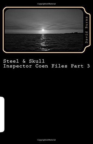 Full Download Steel & Skull: 3 (Inspector Coen Files) (Volume 3) - David Burns | ePub