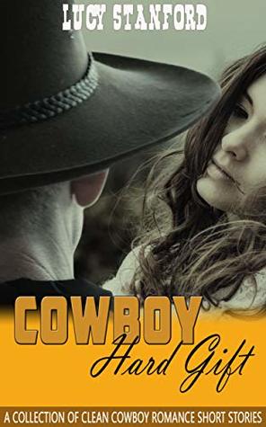 Download Cowboy Hard Gift: A Collection of Clean Cowboy Romance Short Stories - Lucy Stanford file in ePub