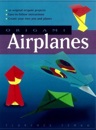 Download Origami Airplanes: Make Fun and Easy Paper Airplanes with This Great Origami-for-Kids Book: Includes Origami Book and 25 Original Projects - Florence Temko | ePub