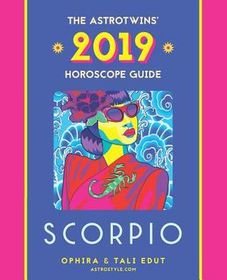 Read Scorpio 2019: The Astrotwins' Horoscope: The Complete Annual Astrology Guide and Planetary Planner - Tali Edut | PDF