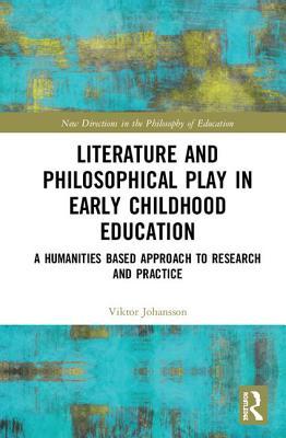 Read Literature and Philosophical Play in Early Childhood Education: A Humanities Based Approach to Research and Practice - Viktor Johansson file in PDF