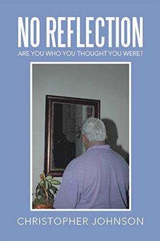 Read No Reflection: Are You Who You Thought You Were? - Christopher Johnson | PDF
