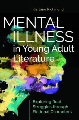Download Mental Illness in Young Adult Literature: Exploring Real Struggles Through Fictional Characters - Kia Jane Richmond file in ePub
