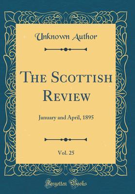 Download The Scottish Review, Vol. 25: January and April, 1895 (Classic Reprint) - Unknown file in ePub