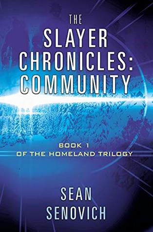Read Online The Slayer Chronicles: Community: Book 1 of the Homeland Trilogy - Sean Senovich | PDF