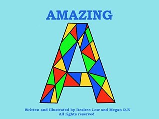 Read Online Amazing A: Learn words starting with A with fun rhymes and pictures (Learning the Alphabet Book 1) - Desiree Low | ePub