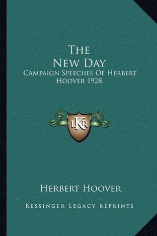 Full Download The New Day: Campaign Speeches Of Herbert Hoover 1928 - Herbert Hoover | ePub