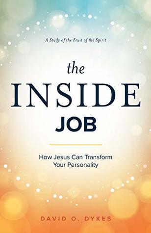 Full Download The Inside Job: How Jesus Transforms Your Personality - David O. Dykes file in ePub