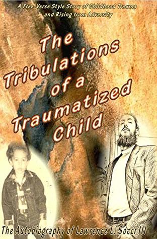 Full Download The Tribulations of a Traumatized Child (The Traumatized Child Series Book 1) - Lawrence Socci | PDF