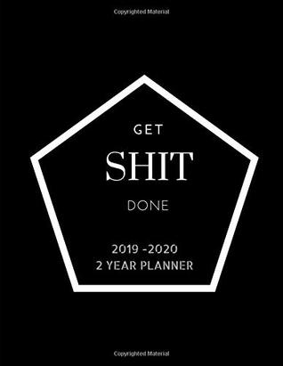 Read Get Shit Done 2019-2020 Planner 2 Year Planner: Schedule activities all year long with this daily, weekly and monthly calendar view planner plus note space(Star) - Crownwealth Books | ePub
