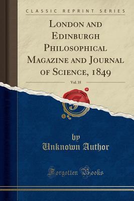 Download London and Edinburgh Philosophical Magazine and Journal of Science, 1849, Vol. 35 (Classic Reprint) - Unknown | PDF