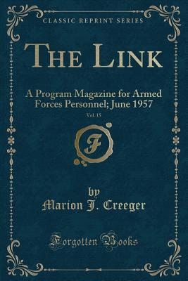 Full Download The Link, Vol. 15: A Program Magazine for Armed Forces Personnel; June 1957 (Classic Reprint) - Marion J. Creeger | ePub