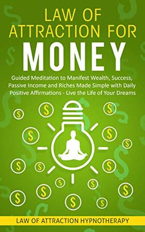 Read Online Law of Attraction for Wealth: Guided Meditation to Manifest Wealth, Success, Passive Income and Riches Made Simple with Daily Positive Affirmations – Live the Life of Your Dreams - Joel Thompson | PDF