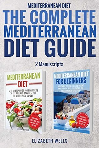 Download Mediterranean Diet: The Complete Mediterranean Diet Guide - 2 Manuscripts: Mediterranean Diet, Mediterranean Diet For Beginners - Elizabeth Wells file in PDF