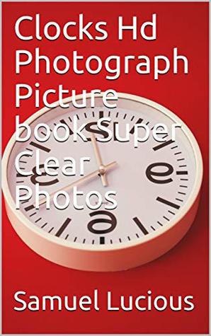 Read Clocks Hd Photograph Picture book Super Clear Photos - Samuel Lucious file in PDF