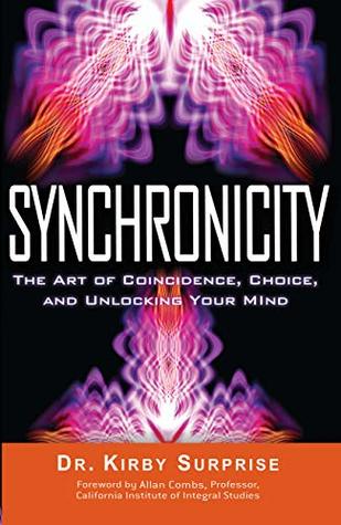 Full Download Synchronicity: The Art of Coincidence, Choice, and Unlocking Your Mind - Kirby Surprise | PDF