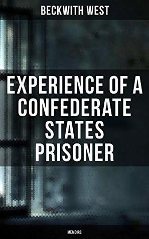 Full Download Experience of a Confederate States Prisoner (Memoirs) - Beckwith West file in ePub