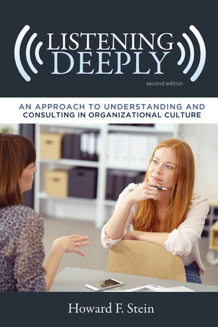 Read Online Listening Deeply: An Approach to Understanding and Consulting in Organizational Culture, Second Edition - Howard F. Stein | ePub