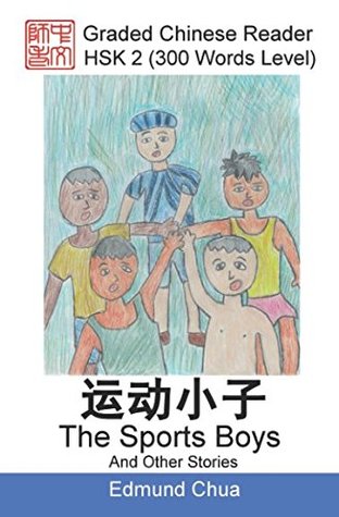 Full Download Graded Chinese Reader: HSK 2 (300 Words Level): The Sports Boys And Other Stories - Edmund Chua file in PDF