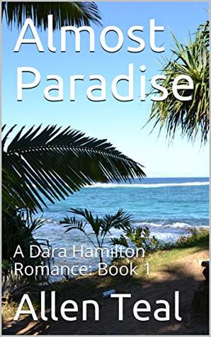 Read Online Almost Paradise: A Dara Hamilton Romance: Book 1 - Allen Teal | ePub