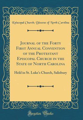 Read Online Journal of the Forty First Annual Convention of the Protestant Episcopal Church in the State of North Carolina: Held in St. Luke's Church, Salisbury (Classic Reprint) - Episcopal Church Diocese of North Carolina | ePub