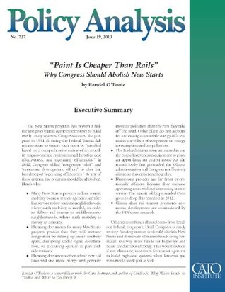 Read Online ‘Paint Is Cheaper Than Rails’: Why Congress Should Abolish New Starts (Policy Analysis 727) (Cato Policy Analysis) - Randal O'Toole file in PDF