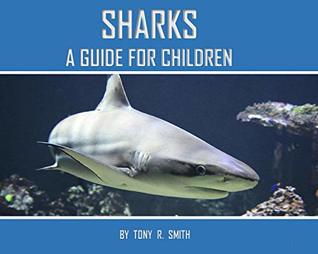 Read Sharks: A Guide for Kids (Children can learn about Sharks Book 1) - Tony R. Smith file in PDF