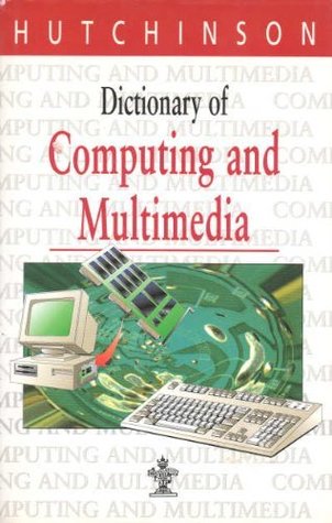Download Dictionary of Computing and Multimedia (Hutchinson dictionaries) - Hutchinson file in PDF