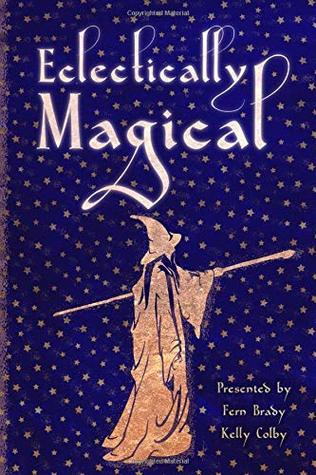 Read Online Eclectically Magical (Eclectic Writings Series) - Kelly Lynn Colby file in PDF